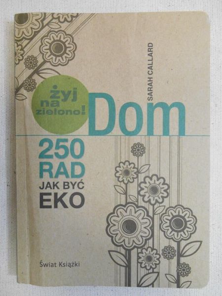 Callard Sarah - Dom . 250 rad jak być eko