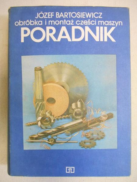 Bartosiewicz Józef  - Obróbka i montaż części maszyn