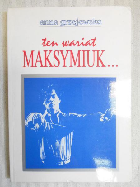 Ten wariat Maksymiuk…