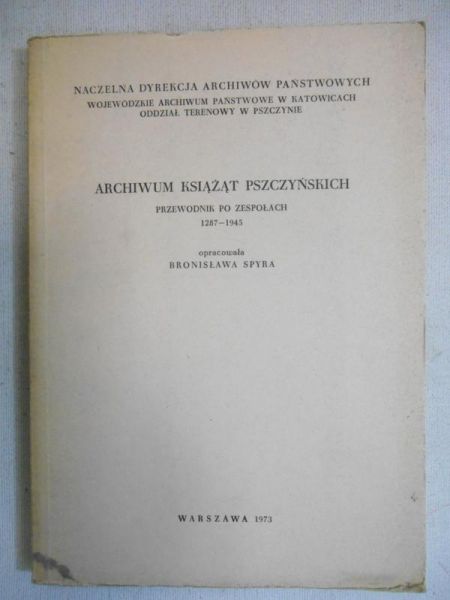 Archiwum książąt pszczyńskich. Przewodnik po zespołach 1287-1945