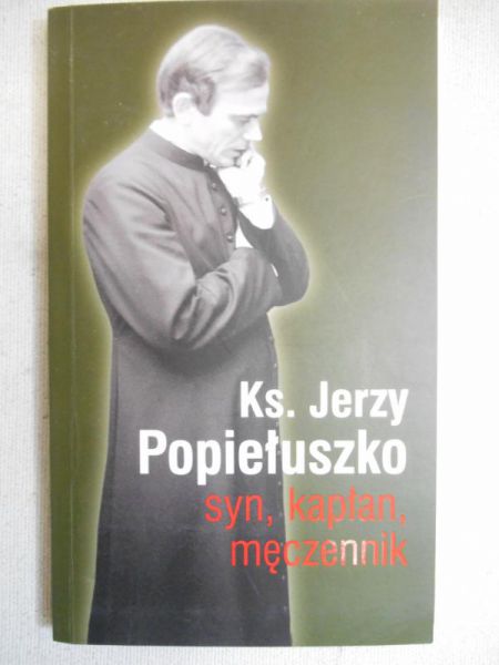 Dyga Joanna - Ks. Jerzy Popiełuszko. Syn, kapłan, męczennik