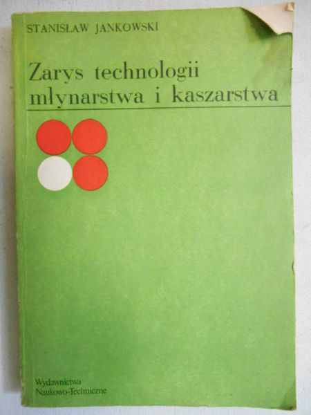 Jankowski Stanisław - Zarys technologii młynarstwa i kaszarstwa