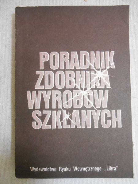 Bieńczuk Jan  - Poradnik zdobnika wyrobów szklanych