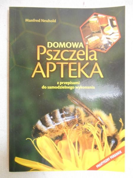 Domowa Pszczela Apteka z przepisami do samodzielnego wykonania