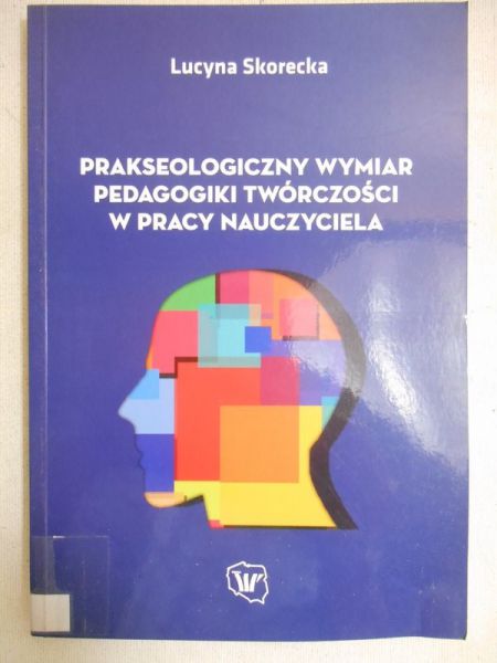 Prakseologiczny wymiar pedagogiki twórczości w pracy nauczyciela