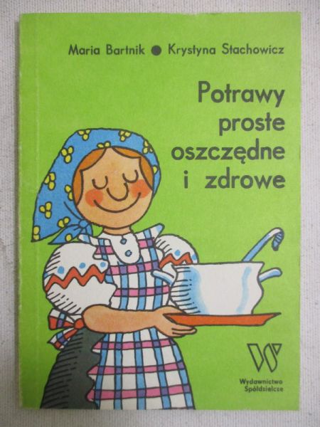 Bartnik Maria  - Potrawy proste, oszczędne i zdrowe