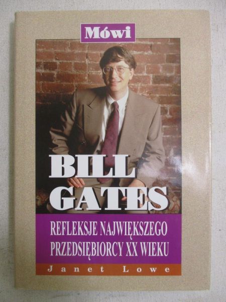 Lowe Janet - Mówi Bill Gates. Refleksje największego przedsiębiorcy XX wieku