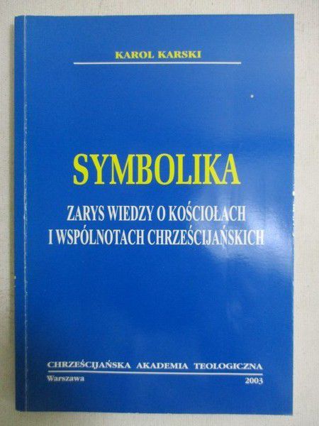 Karski Karol - Symbolika. Zarys wiedzy o kościołach i wspólnotach chrześcijańskich