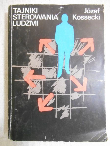Kossecki Józef - Tajniki sterowania ludźmi