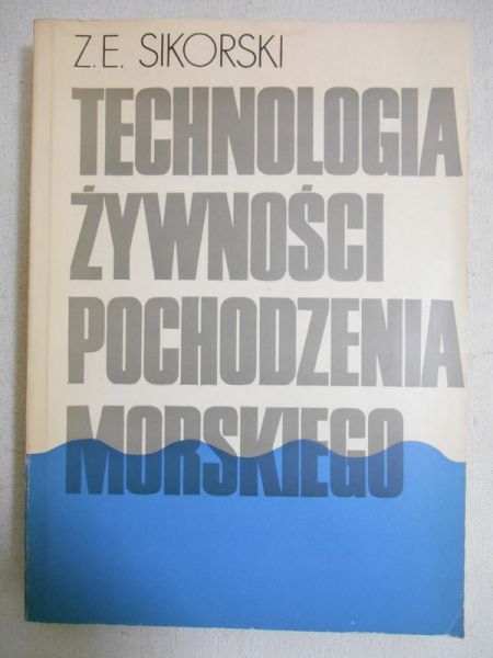 Sikorski Zdzisław E. - Technologia żywności pochodzenia morskiego