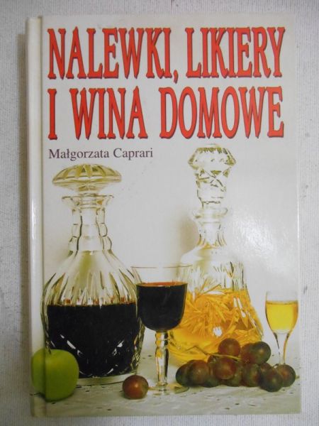 Caprari Małgorzata - Nalewki, likiery i wina domowe