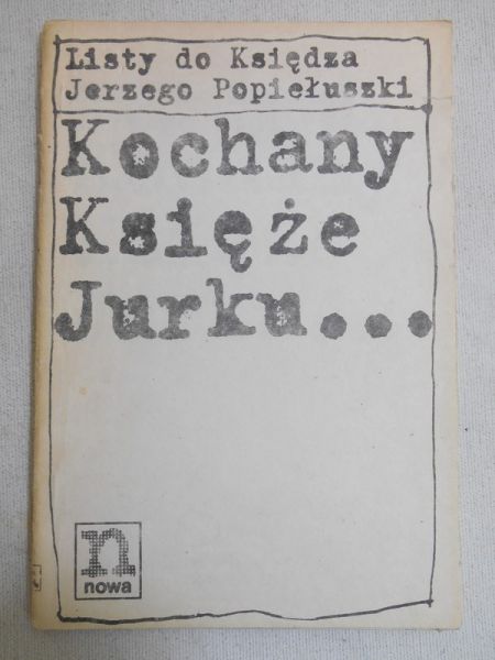 Listy do Księdza Jerzego Popiełuszki. Kochany Księże Jurku...