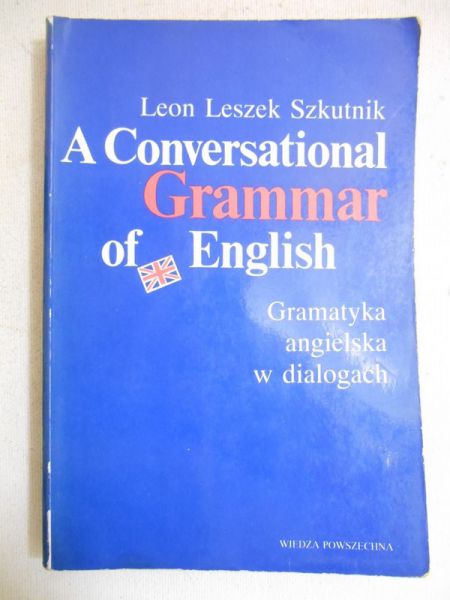 A Conversational Grammar of English. Gramatyka angielska w dialogach.