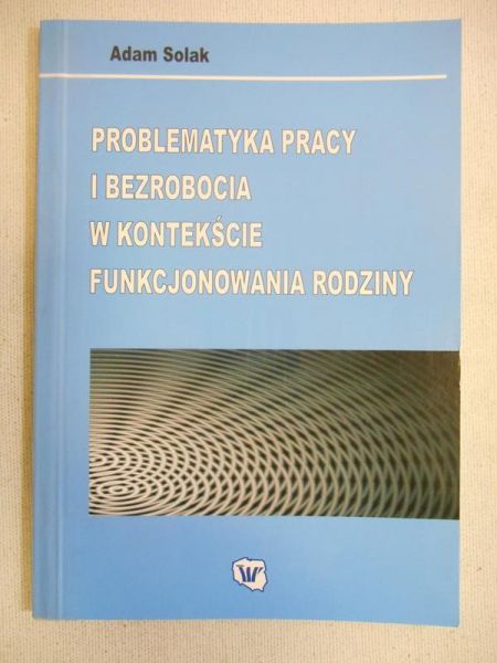 Problematyka pracy i bezrobocia w kontekście funkcjonowania rodziny