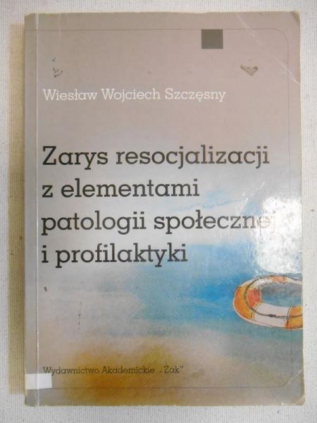 Zarys resocjalizacji z elementami patologii społecznej i profilaktyki