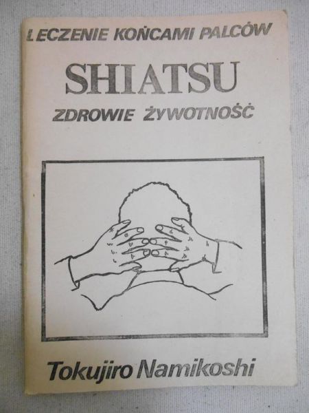 Leczenie końcami palców. Shiatsu. Zdrowie, żywotność