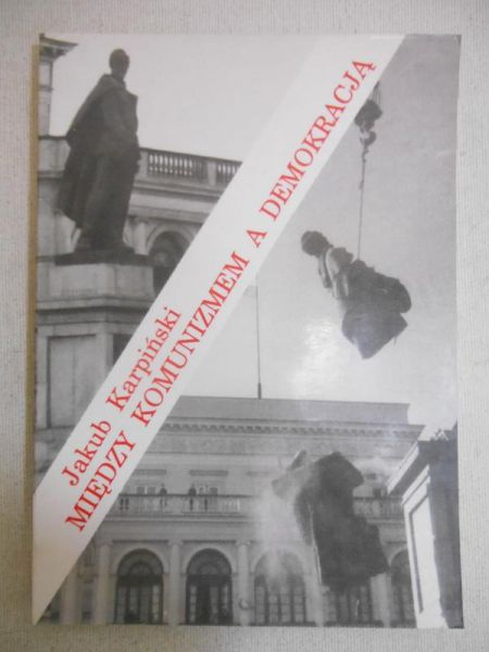 Karpiński Jakub - Między komunizmem a demokracją