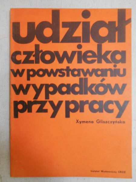 Gliszczyńska Xymena  - Udział człowieka w powstawaniu wypadków przy pracy