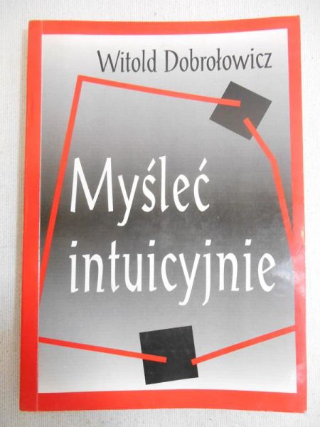 Dobrołowicz Witold - Myśleć intuicyjnie