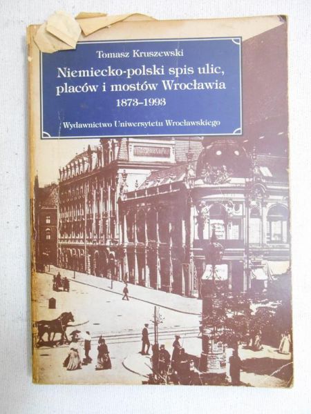 Niemiecko-polski spis ulic, placów i mostów Wrocławia 1873-1993