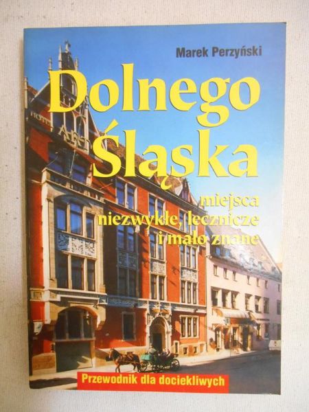 Dolnego Śląska miejsca niezwykłe, lecznice i mało znane