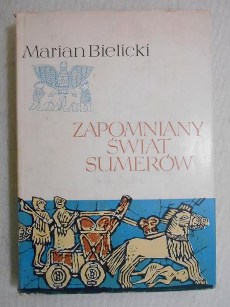 Bielicki Marian - Zapomniany świat Sumerów