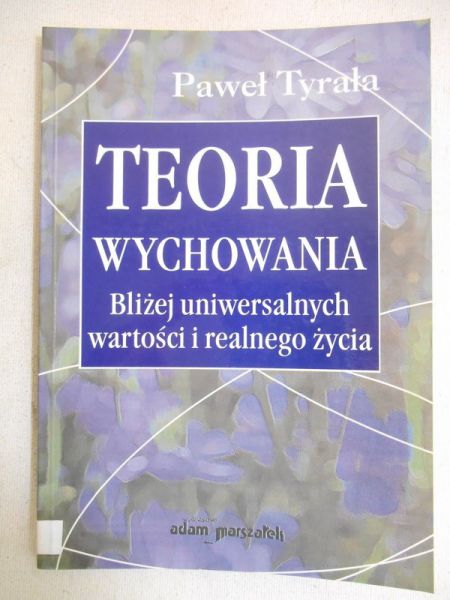 Teoria wychowania. Bliżej uniwersalnych wartości i realnego życia