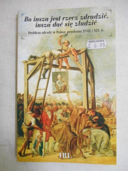 Bo insza jest rzecz zdradzić, insza dać się złudzić