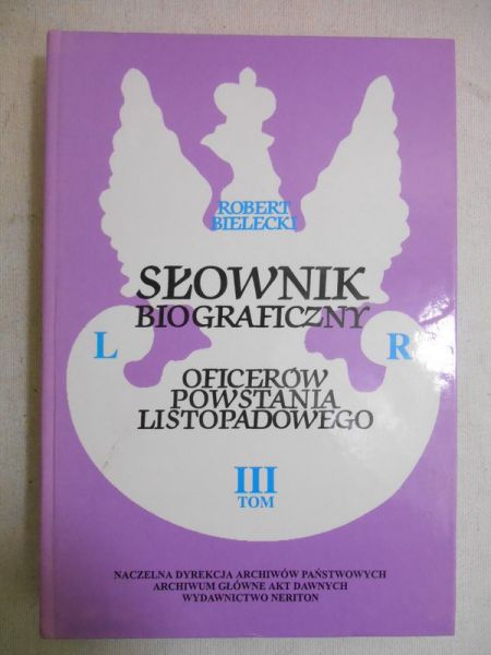 Bielecki Robert - Słownik biograficzny oficerów Powstania Listopadowego, tom III