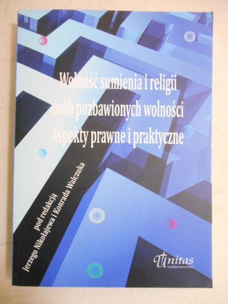 Wolność sumienia i religii osób pozbawionych wolności. Aspekty prawne i praktyczne