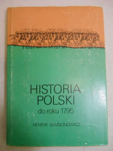 Samsonowicz Henryk - Historia Polski do roku 1795