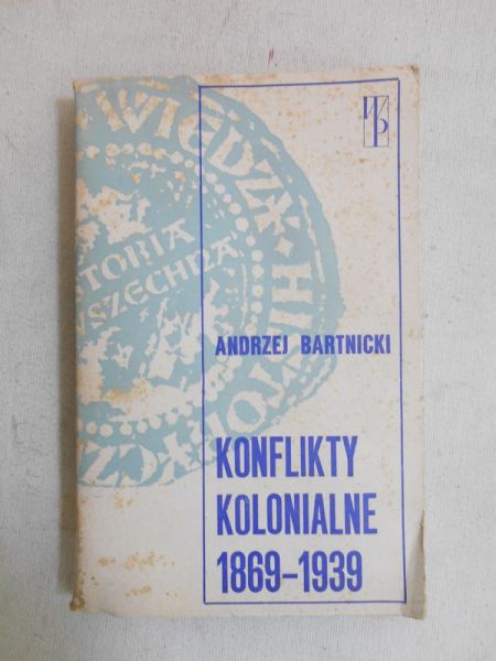 Bartnicki Andrzej - Konflikty kolonialne 1869 - 1939