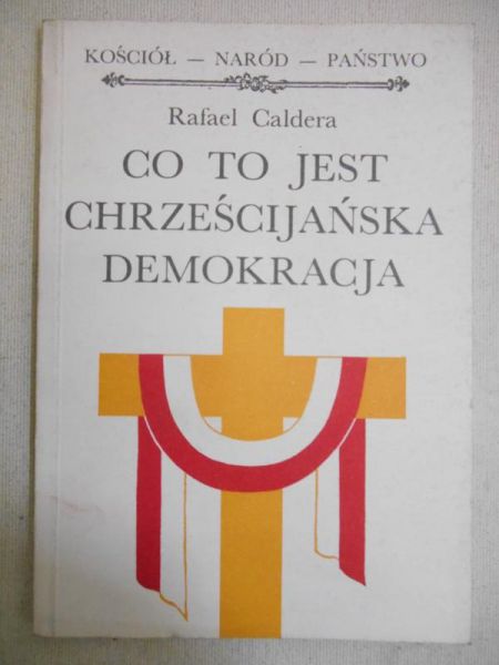 Caldera Rafael - Co to jest chrześcijańska demokracja
