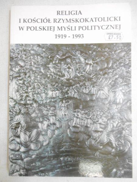 Religia i Kościół Rzymskokatolicki w polskiej myśli politycznej 1919-1993