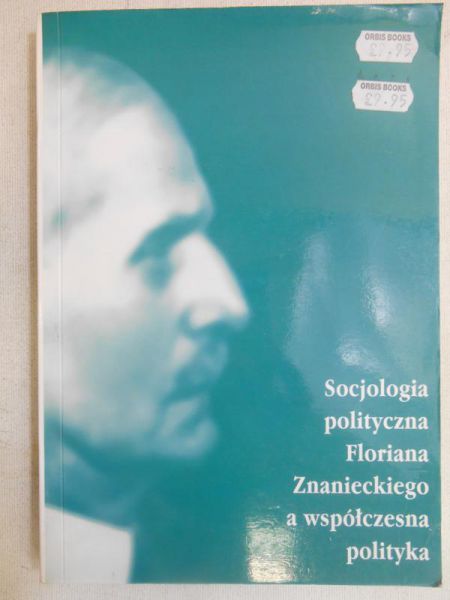 Socjologia polityczna Florina Znaneckiego a współczesna polityka