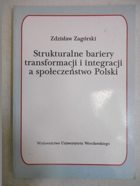 Strukturalne bariery transformacji i integracji a społeczeństwo Polski