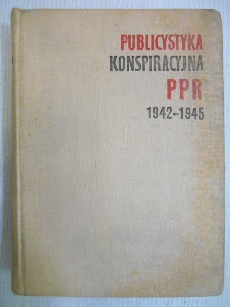 Malinowski Marian (oprac.) - Publicystyka konspiracyjna PPR 1942-1945