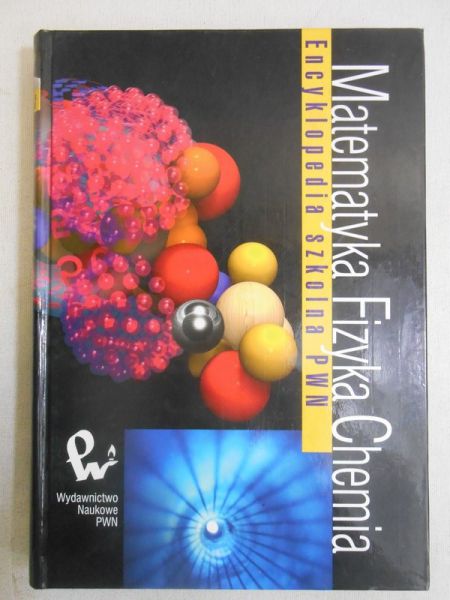 Batur Wojciech (red.) - Encyklopedia szkolna PWN - Matematyka, fizyka, chemia