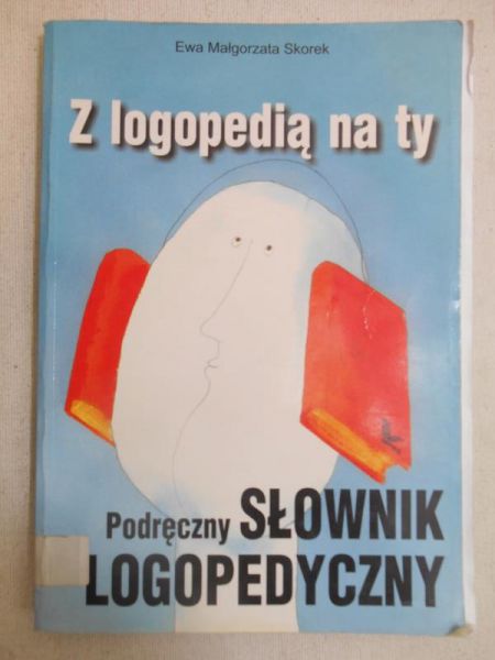 Z logopedią na ty. Podręczny słownik logopedyczny