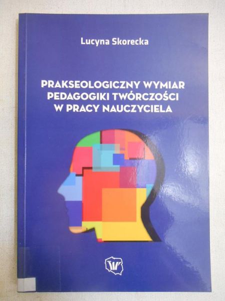 Prakseologiczny wymiar pedagogiki twórczości w pracy nauczyciela