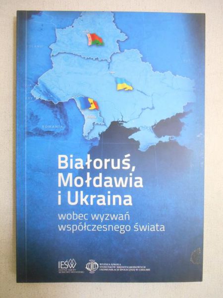 Kapuśniak Tomasz (red.) - Białoruś, Mołdawia i Ukraina wobec wyzwań współczesnego świata