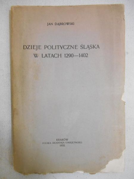 Dzieje polityczne Śląska w latach 1290 - 1402, 1932 r.