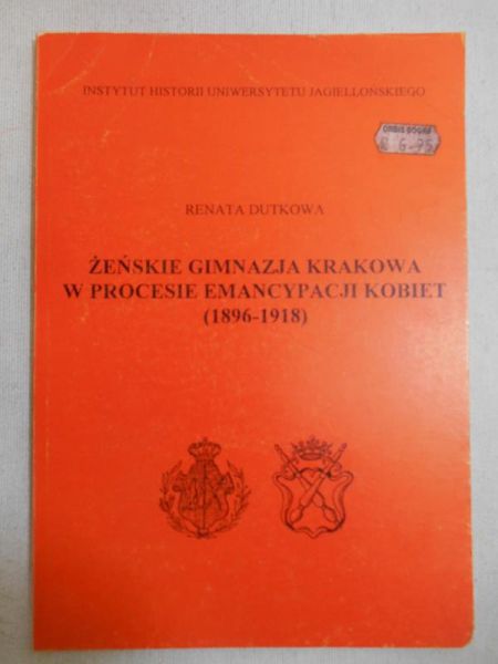 Dutkowa Renata - Żeńskie gimnazja Krakowa w procesie emancypacji kobiet (1896 - 1918)
