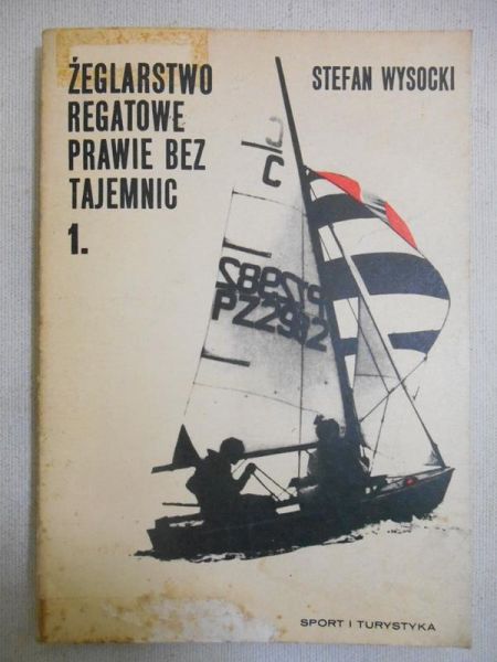 Żeglarstwo regatowe prawie bez tajemnic, t. I
