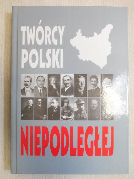 (red.) - Twórcy Polski niepodległej