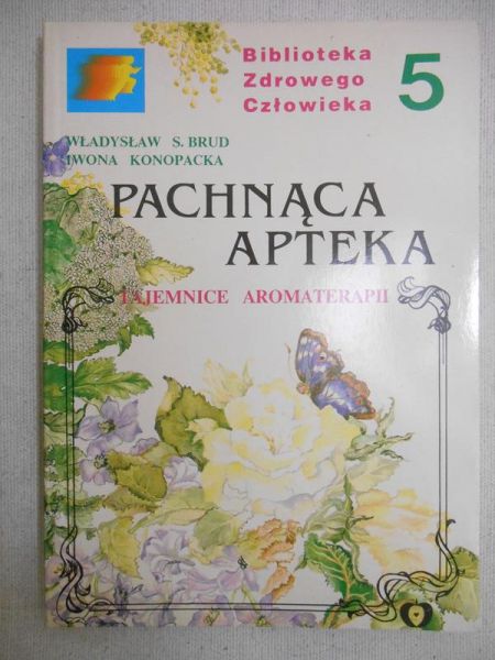 Pachnąca apteka. Tajemnice aromaterapii