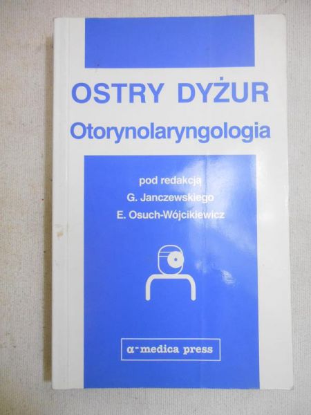 Janczewski Grzegorz (red.) - Ostry dyżur. Otorynolaryngologia