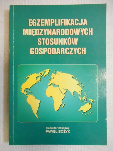Bożyk Paweł (red.) - Egzemplifikacja międzynarodowych stosunków gospodarczych