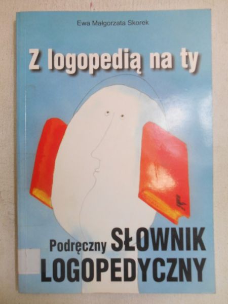 Z logopedią na ty. Podręczny słownik logopedyczny