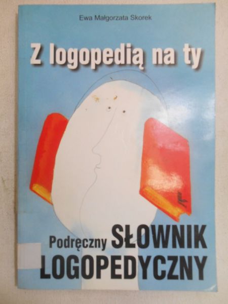 Z logopedią na ty. Podręczny słownik logopedyczny